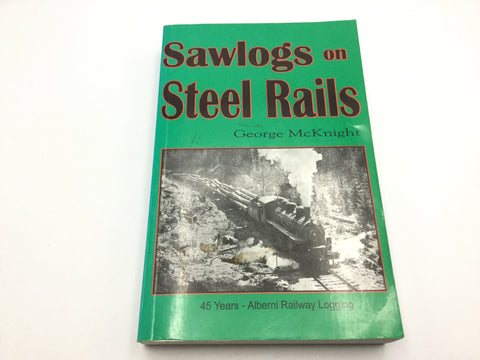 Sawlogs on Steel Rails Book - George McKnight