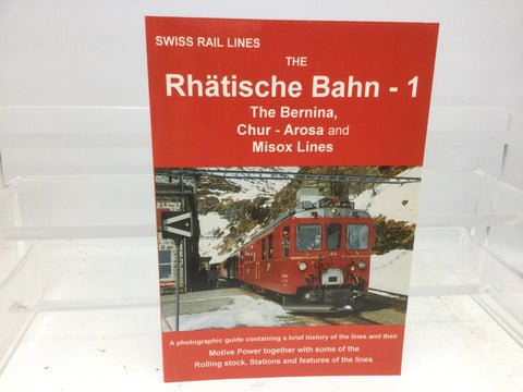 Swiss Rail Lines Rhatische Bahn - 1 The Bernina, Chur-Arosa and Misox Lines Book