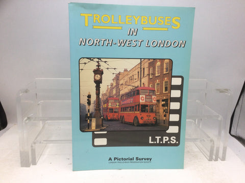L.T.P.S Trolleybuses in North-West London - A Pictorial Survey Book